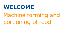 WELCOME
Machine forming and portioning of food